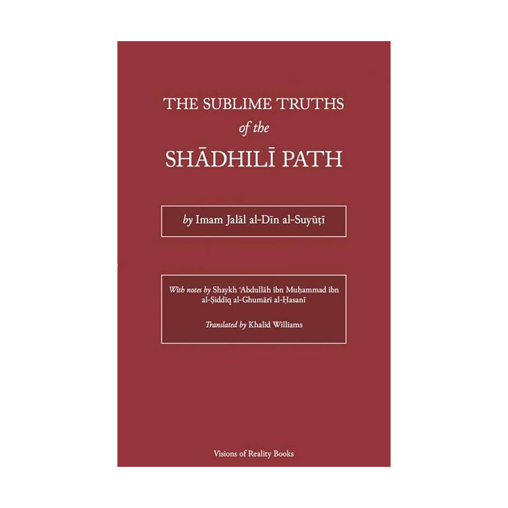 The Sublime Truths of the Shadhili Path by Imam Al-Suyuti