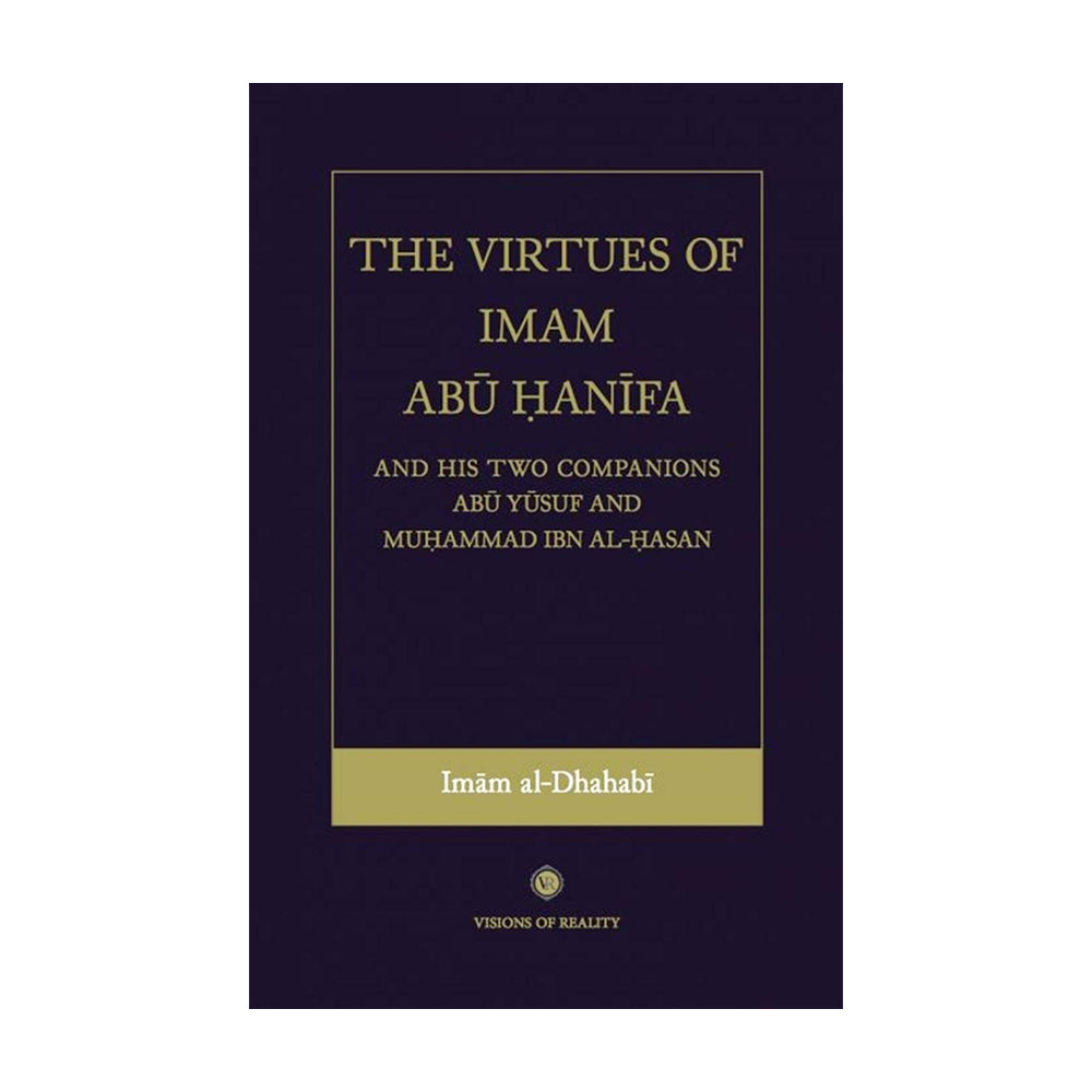 The Virtues of Imam Abu Hanifa and his two Companions Abu Yusuf and Muhammad Ibn Al-Hasan by Imam Dhahabi