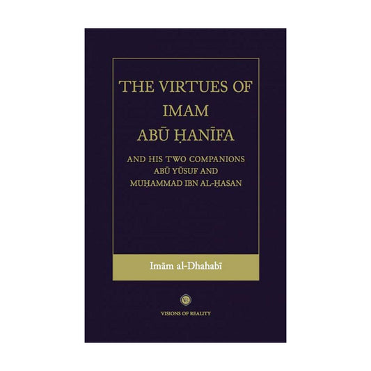 The Virtues of Imam Abu Hanifa and his two Companions Abu Yusuf and Muhammad Ibn Al-Hasan by Imam Dhahabi