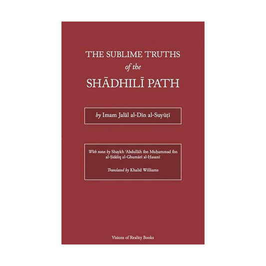 The Sublime Truths of the Shadhili Path by Imam Al-Suyuti
